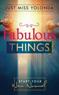 Fabulous Things: Starting Your New Normal by Just, Yolonda