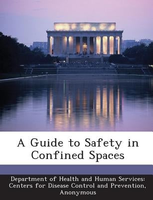 A Guide to Safety in Confined Spaces by Department of Health and Human Services