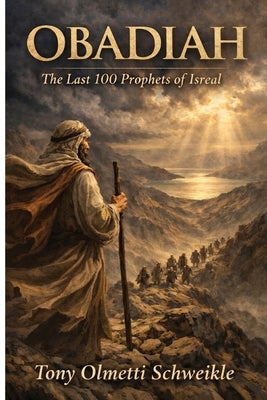 Obadiah: The Last 100 Prophets of Isreal by Schweikle, Tony