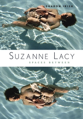 Suzanne Lacy: Spaces Between by Irish, Sharon