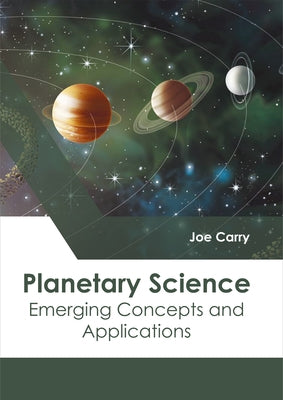 Planetary Science: Emerging Concepts and Applications by Carry, Joe