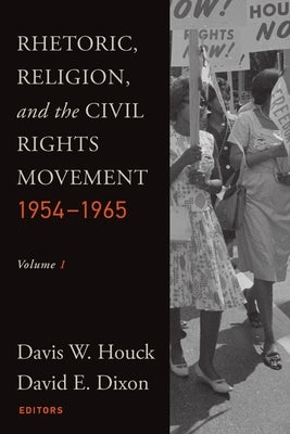 Rhetoric, Religion, and the Civil Rights Movement, 1954-1965: Volume 1 by Houck, Davis W.