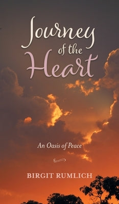 Journey of the Heart: An Oasis of Peace by Rumlich, Birgit