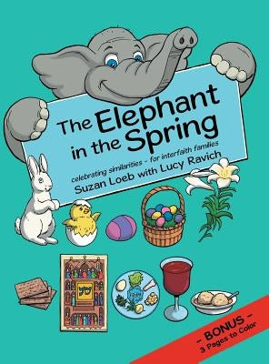 The Elephant in the Spring: Celebrating Similarities-for Interfaith Families by Loeb, Suzan