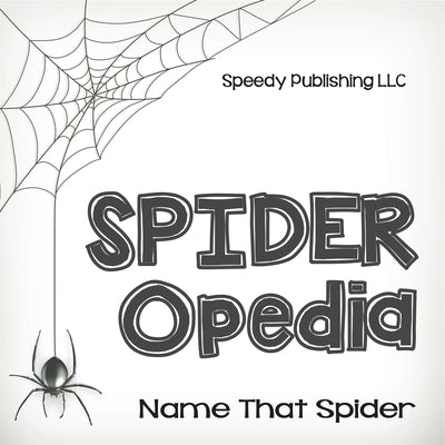 Spider-Opedia Name That Spider by Speedy Publishing LLC