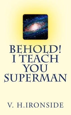 Behold! I Teach You Superman by Ironside, V. H.