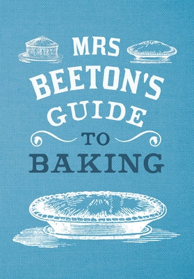 Mrs Beeton's Guide to Baking by Beeton, Isabella
