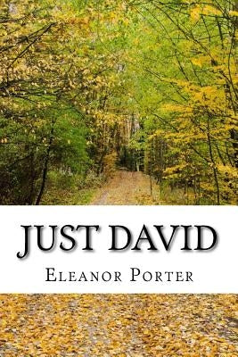 Just David: (Eleanor H. Porter Classics Collection) by Porter, Eleanor