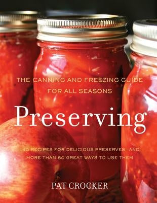 Preserving: The Canning and Freezing Guide for All Seasons by Crocker, Pat