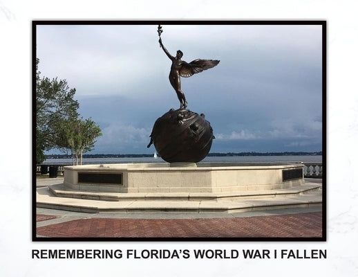 Remembering Florida's World War I Fallen by Rosenburg, R. B.