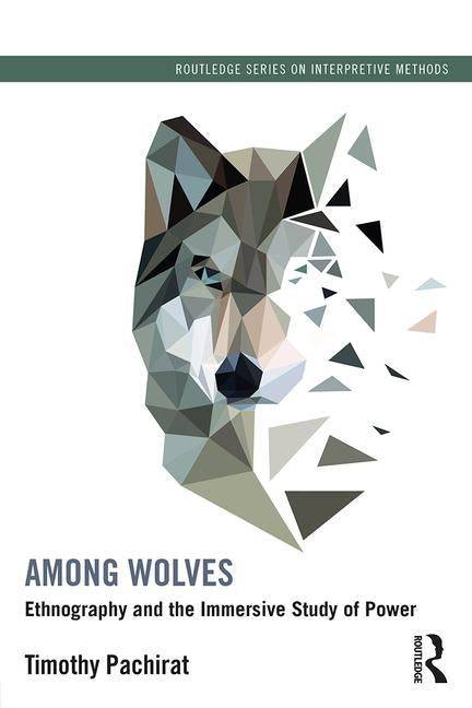 Among Wolves: Ethnography and the Immersive Study of Power by Pachirat, Timothy