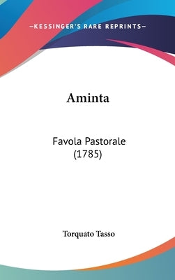 Aminta: Favola Pastorale (1785) by Tasso, Torquato