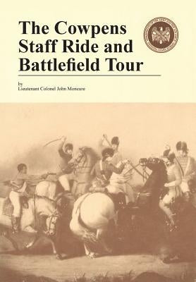 The Cowpens: Staff Ride and Battlefield Tour by Moncure, John