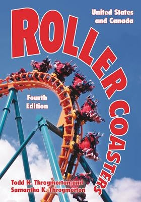 Roller Coasters: United States and Canada, 4th ed. by Throgmorton, Todd H.