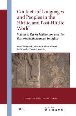 Contacts of Languages and Peoples in the Hittite and Post-Hittite World: Volume 2, the 1st Millennium and the Eastern Mediterranean Interface by Matessi, Alvise