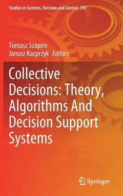 Collective Decisions: Theory, Algorithms and Decision Support Systems by Szapiro, Tomasz