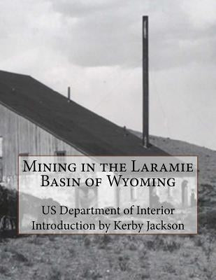 Mining in the Laramie Basin of Wyoming by Jackson, Kerby