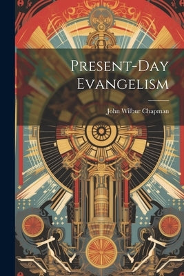 Present-Day Evangelism by Chapman, John Wilbur