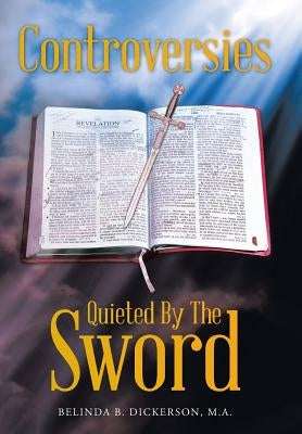 Controversies Quieted By The Sword by Dickerson, M. a. Belinda B.