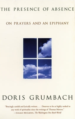 The Presence of Absence: On Prayers and an Epiphany by Grumbach, Doris