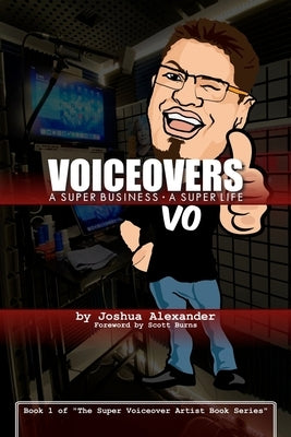 Voiceovers: A Super Business ∙ A Super Life: The cozy stressful beautiful harried awesome funny magically super life of a mi by Burns, Scott