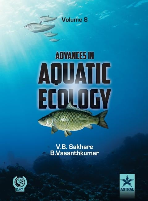 Advances in Aquatic Ecology Vol. 8 by Sakhare, Vishwas B. &. Vasanthkumar B.