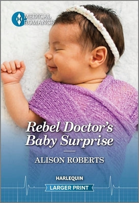 Rebel Doctor's Baby Surprise by Roberts, Alison