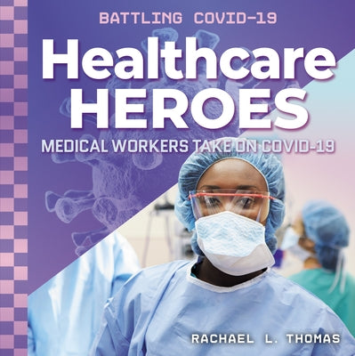 Healthcare Heroes: Medical Workers Take on Covid-19 by Thomas, Rachael L.