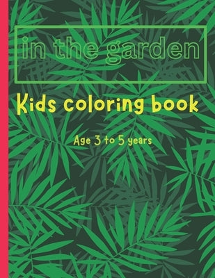 Kids coloring book: In the garden by India, Prince
