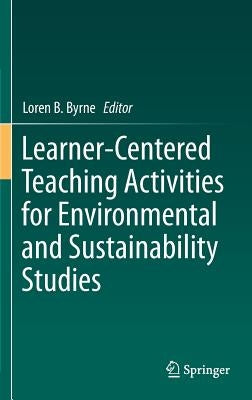 Learner-Centered Teaching Activities for Environmental and Sustainability Studies by Byrne, Loren B.