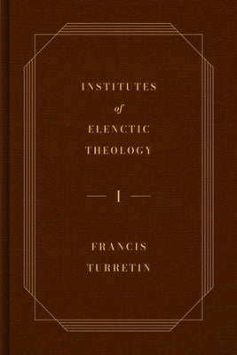 Institutes of Elenctic Theology, 3-Volume Set by Turretin, Francis