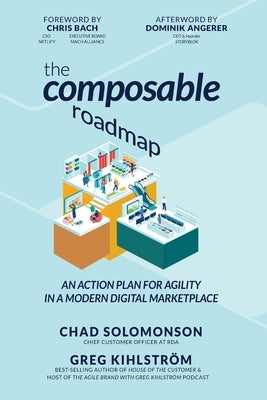 The Composable Roadmap: An action plan for agility in a modern digital marketplace by Kihlstrom, Greg