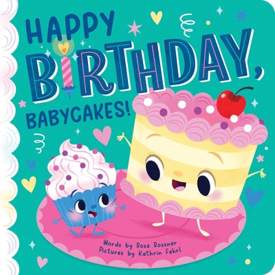 Happy Birthday, Babycakes! by Rossner, Rose