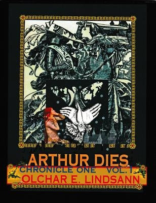 ARTHUR DIES Chronicle One Vol. 1 by Lindsann, Olchar E.