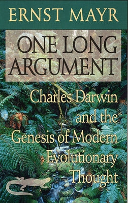 One Long Argument: Charles Darwin and the Genesis of Modern Evolutionary Thought by Mayr, Ernst