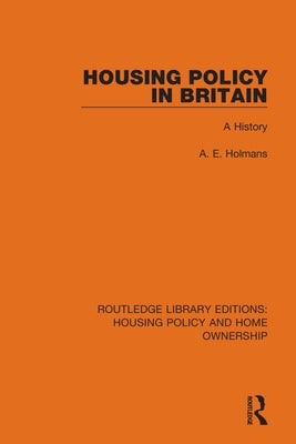 Housing Policy in Britain: A History by Holmans, A. E.