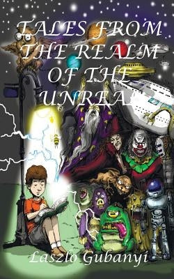 Tales from the Realm of the Unreal by Gubanyi, Laszlo