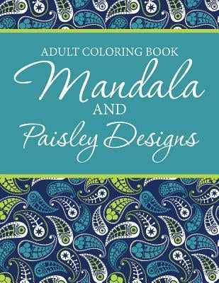 Adult Coloring Book - Mandala & Paisley Designs by Smith, A. J.