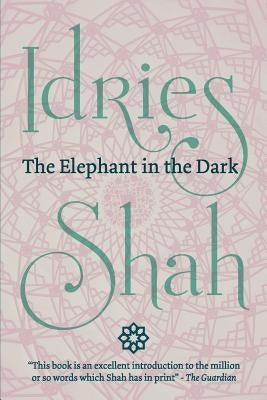 The Elephant in the Dark: Christianity, Islam and the Sufis (Pocket Edition) by Shah, Idries