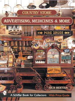 Country Store Advertising, Medicines, and More by Bertoia, Rich