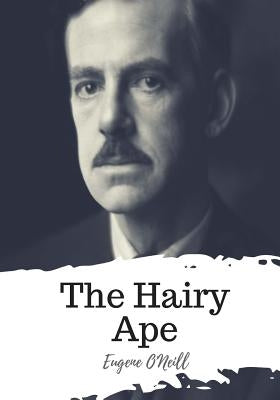 The Hairy Ape by O'Neill, Eugene