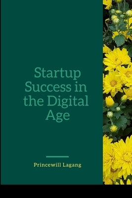 Startup Success in the Digital Age by Lagang, Princewill