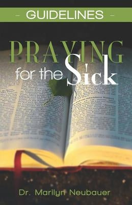 Guidelines - Praying for the Sick by Neubauer, Marilyn