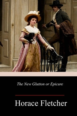 The New Glutton or Epicure by Fletcher, Horace