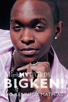 Mark My Words, Bigken! by Mathias, Big Kennedy