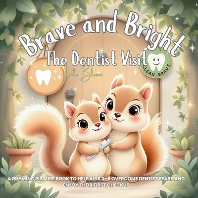 Brave and Bright: The Dentist Visit: A Rhyming Picture Book to Help Kids 3-6 Overcome Dentist Fears and Enjoy Their First Checkup by Bloom, Lila