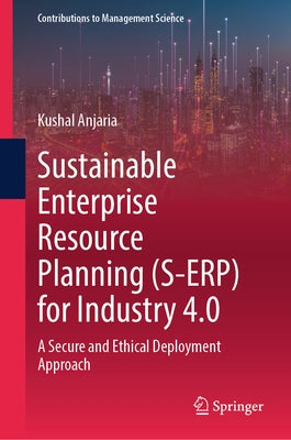 Sustainable Enterprise Resource Planning (S-Erp) for Industry 4.0: A Secure and Ethical Deployment Approach by Anjaria, Kushal
