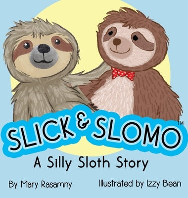Slick & Slomo: A Silly Sloth Story by Rasamny, Mary E.