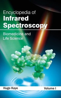 Encyclopedia of Infrared Spectroscopy: Volume I (Biomedicine and Life Science) by Kaye, Hugo