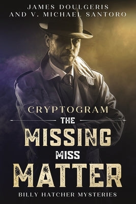 The Missing Miss Matter - Billy Hatcher Mysteries: Cryptogram Puzzle Books - Murder Mystery Puzzle Book by Santoro, V. Michael